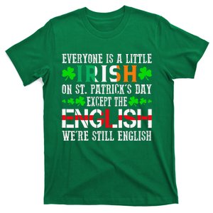 Everyone Is Little Irish On St Patrick's Day Except English T-Shirt