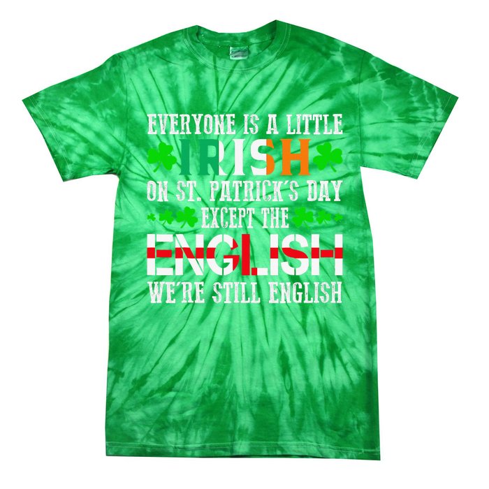 Everyone Is Little Irish On St Patrick's Day Except English Tie-Dye T-Shirt