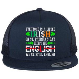 Everyone Is Little Irish On St Patrick's Day Except English Flat Bill Trucker Hat