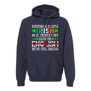 Everyone Is Little Irish On St Patrick's Day Except English Premium Hoodie