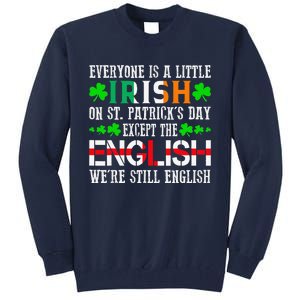 Everyone Is Little Irish On St Patrick's Day Except English Tall Sweatshirt