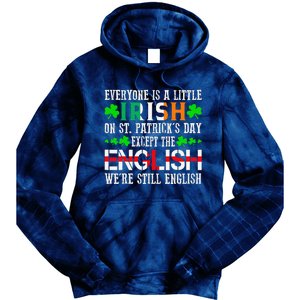 Everyone Is Little Irish On St Patrick's Day Except English Tie Dye Hoodie