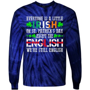 Everyone Is Little Irish On St Patrick's Day Except English Tie-Dye Long Sleeve Shirt