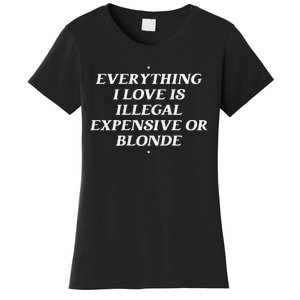 Everything I Love Is Illegal Expensive Or Blonde Gift Women's T-Shirt