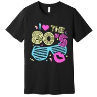 Eighties I Love The 80's 1980's Birthday Women Gift Premium T-Shirt