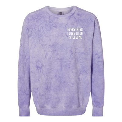 Everything I Love To Do Is Illegal Colorblast Crewneck Sweatshirt