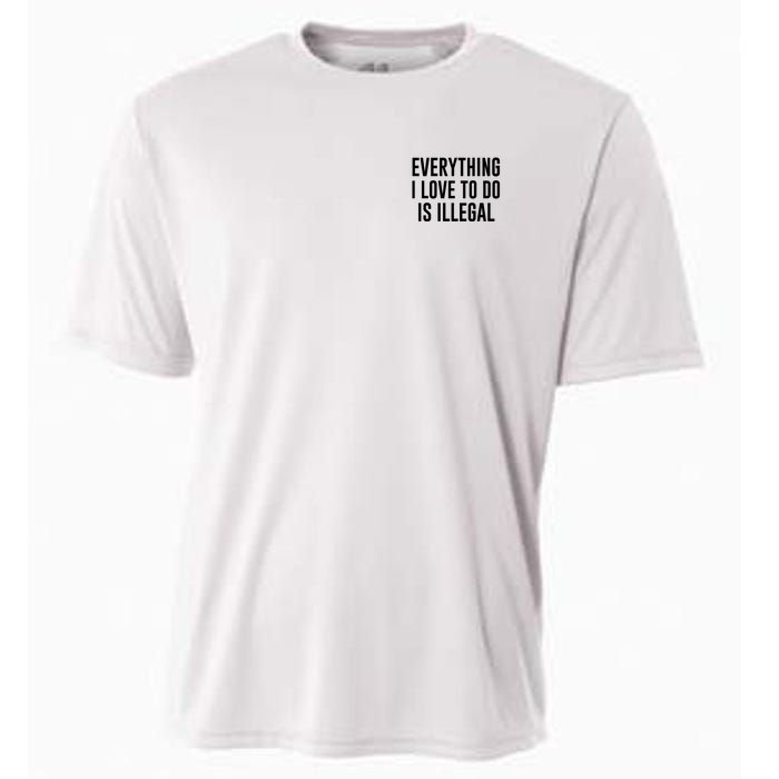 Everything I Love To Do Is Illegal Cooling Performance Crew T-Shirt