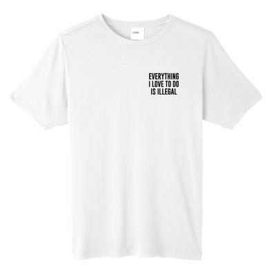 Everything I Love To Do Is Illegal Tall Fusion ChromaSoft Performance T-Shirt