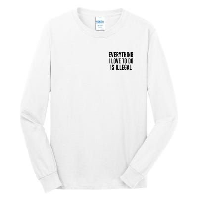 Everything I Love To Do Is Illegal Tall Long Sleeve T-Shirt