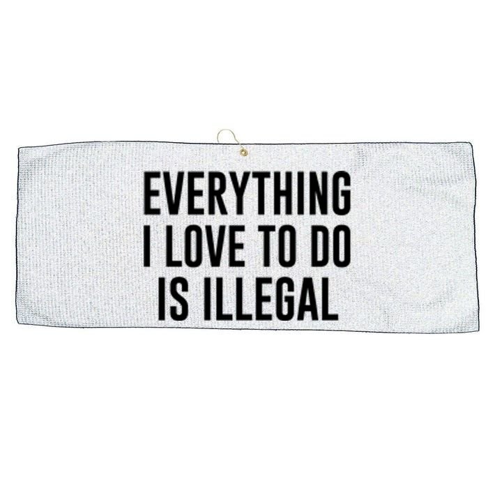 Everything I Love To Do Is Illegal Large Microfiber Waffle Golf Towel