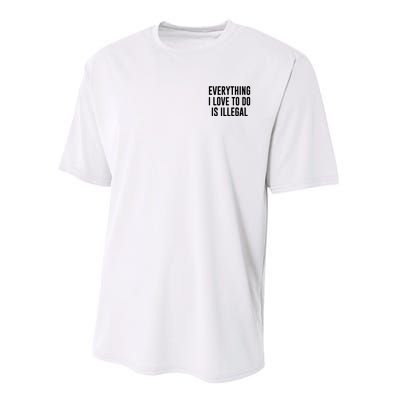 Everything I Love To Do Is Illegal Performance Sprint T-Shirt