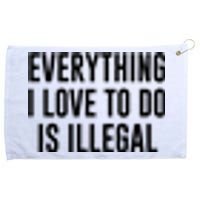 Everything I Love To Do Is Illegal Grommeted Golf Towel