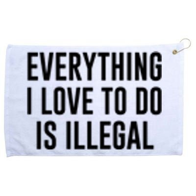 Everything I Love To Do Is Illegal Grommeted Golf Towel