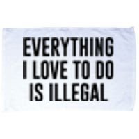 Everything I Love To Do Is Illegal Microfiber Hand Towel