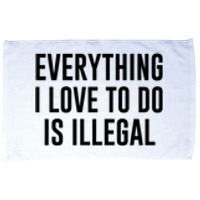 Everything I Love To Do Is Illegal Microfiber Hand Towel