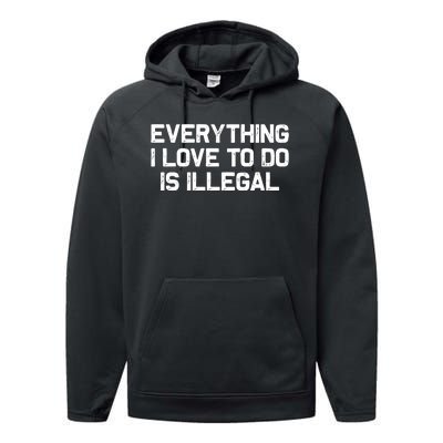 Everything I Love To Do Is Illegal Performance Fleece Hoodie