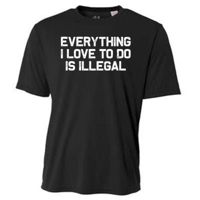 Everything I Love To Do Is Illegal Cooling Performance Crew T-Shirt