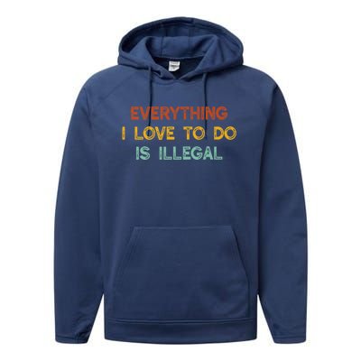 Everything I Love To Do Is Illegal Funny Performance Fleece Hoodie