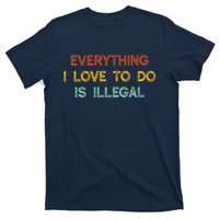 Everything I Love To Do Is Illegal Funny T-Shirt