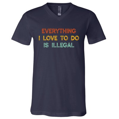 Everything I Love To Do Is Illegal Funny V-Neck T-Shirt