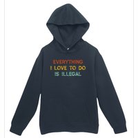 Everything I Love To Do Is Illegal Funny Urban Pullover Hoodie