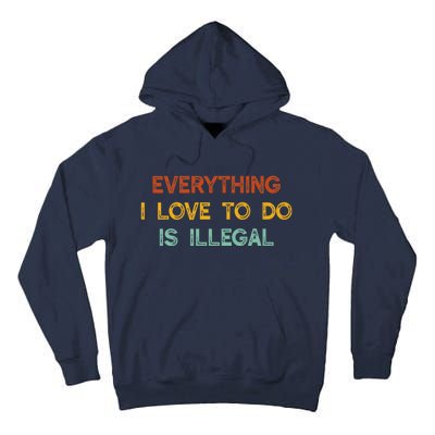 Everything I Love To Do Is Illegal Funny Tall Hoodie