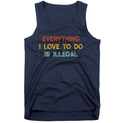 Everything I Love To Do Is Illegal Funny Tank Top