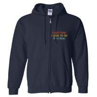 Everything I Love To Do Is Illegal Funny Full Zip Hoodie