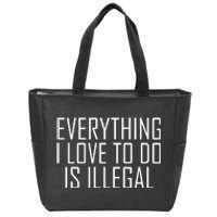 Everything I Love To Do Is Illegal Zip Tote Bag