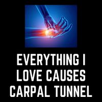 Everything I Love Causes Carpal Tunnel Hooded Wearable Blanket