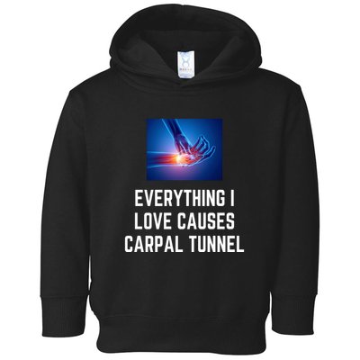 Everything I Love Causes Carpal Tunnel Toddler Hoodie