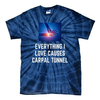 Everything I Love Causes Carpal Tunnel Tie-Dye T-Shirt