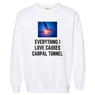 Everything I Love Causes Carpal Tunnel Garment-Dyed Sweatshirt