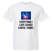 Everything I Love Causes Carpal Tunnel Garment-Dyed Heavyweight T-Shirt