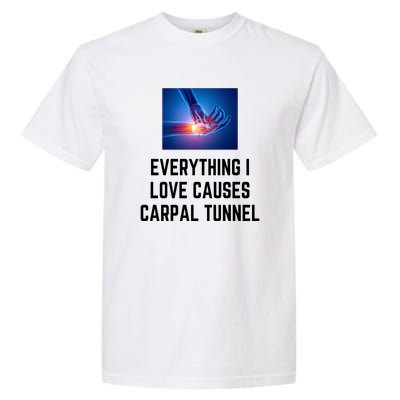 Everything I Love Causes Carpal Tunnel Garment-Dyed Heavyweight T-Shirt