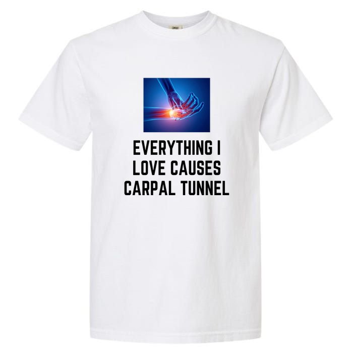 Everything I Love Causes Carpal Tunnel Garment-Dyed Heavyweight T-Shirt