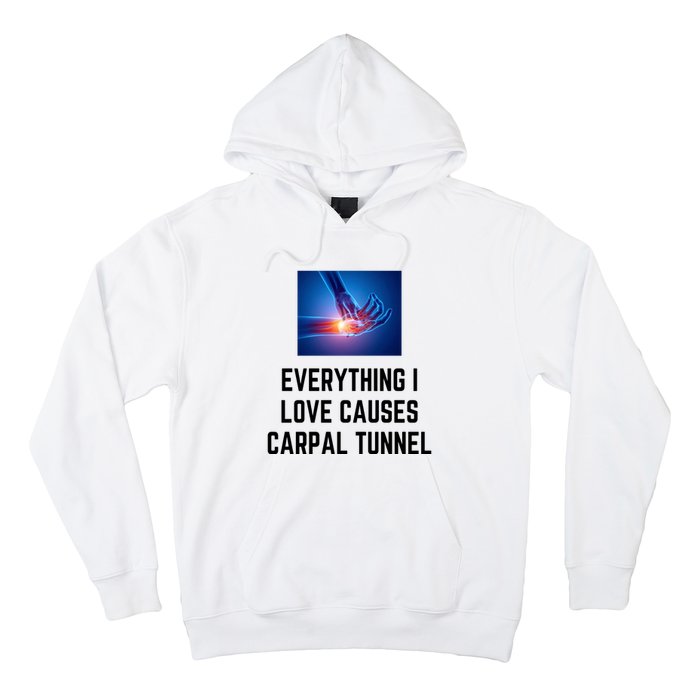 Everything I Love Causes Carpal Tunnel Hoodie