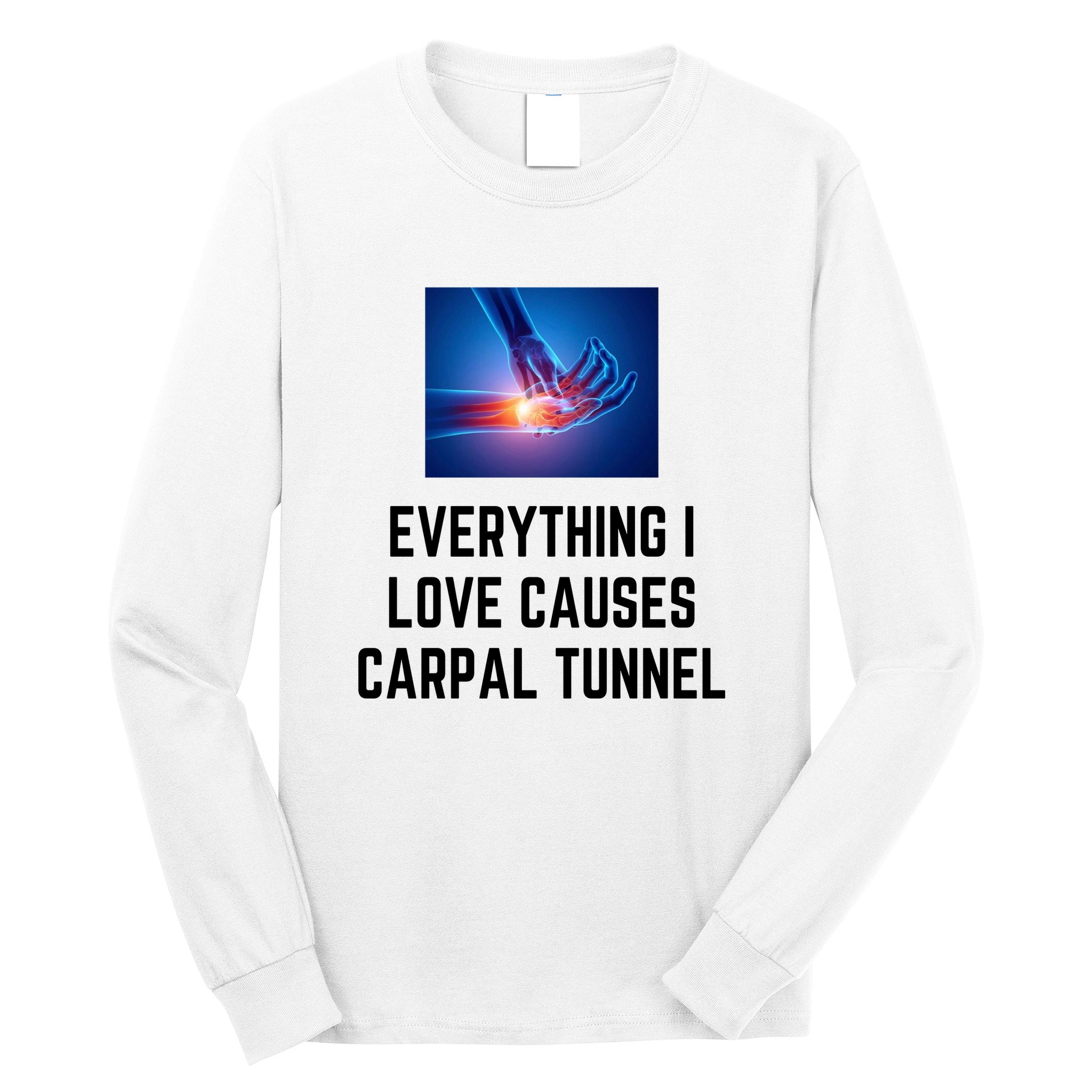 Everything I Love Causes Carpal Tunnel Long Sleeve Shirt
