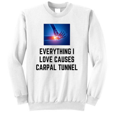 Everything I Love Causes Carpal Tunnel Sweatshirt