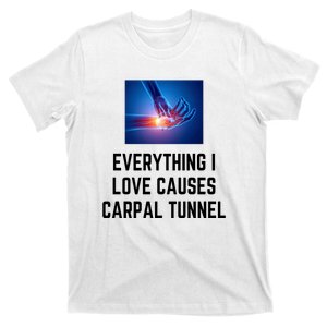 Everything I Love Causes Carpal Tunnel T-Shirt