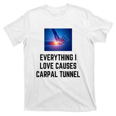 Everything I Love Causes Carpal Tunnel T-Shirt