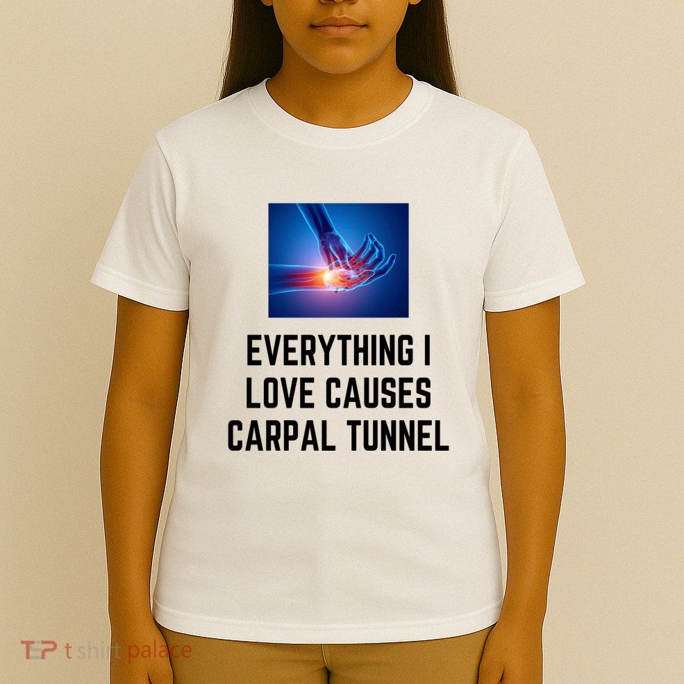 Everything I Love Causes Carpal Tunnel T-Shirt