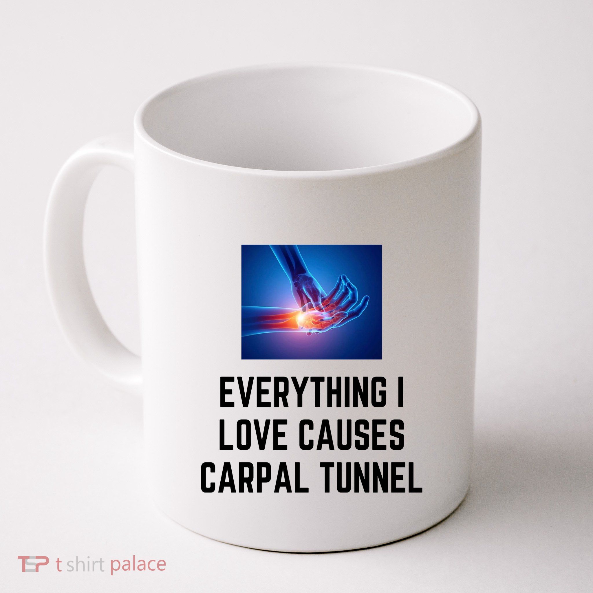 Everything I Love Causes Carpal Tunnel Mug