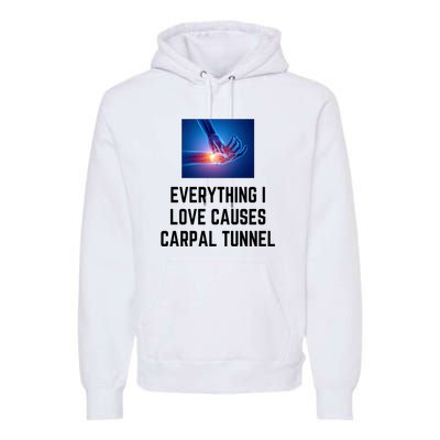 Everything I Love Causes Carpal Tunnel Premium Hoodie