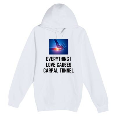 Everything I Love Causes Carpal Tunnel Premium Pullover Hoodie