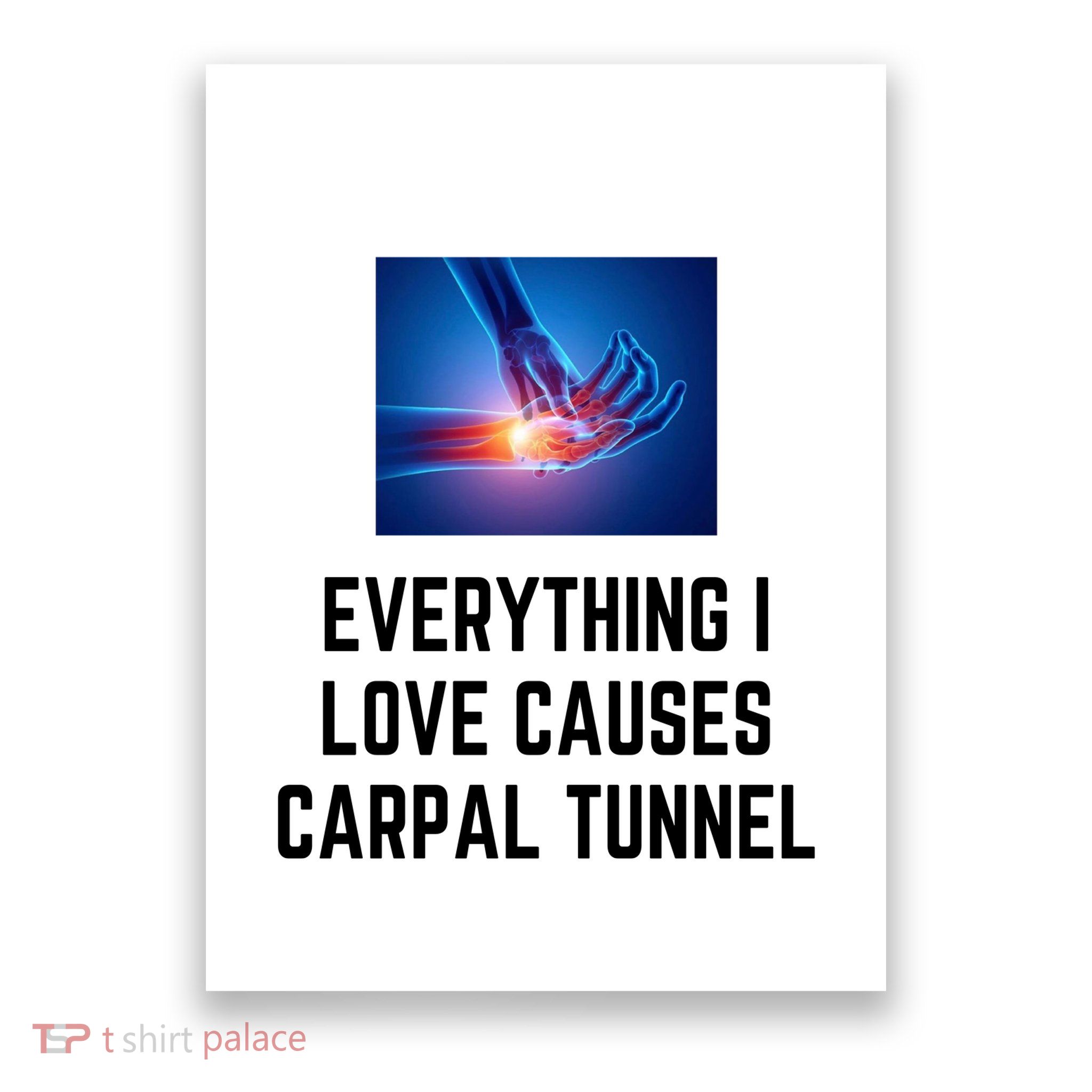 Everything I Love Causes Carpal Tunnel Poster