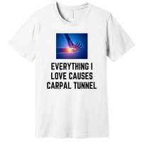 Everything I Love Causes Carpal Tunnel Premium T-Shirt