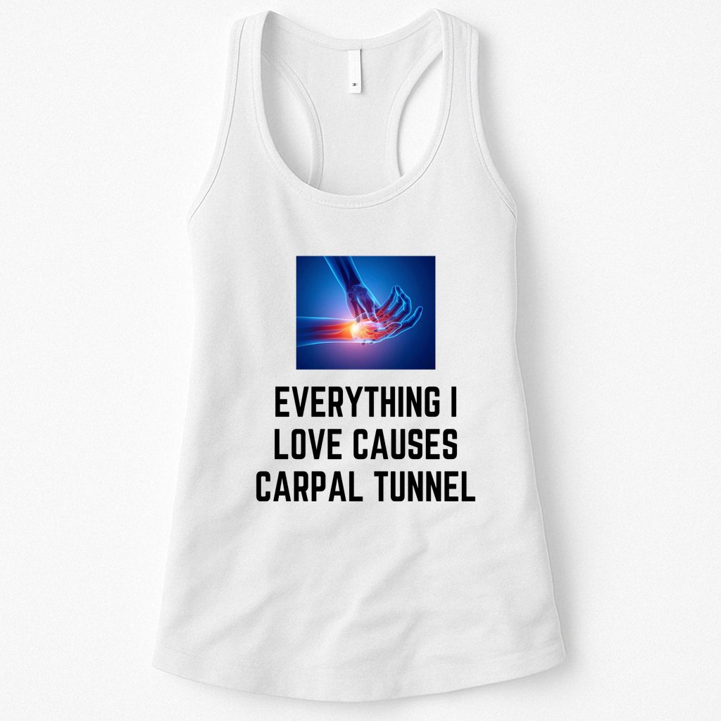 Everything I Love Causes Carpal Tunnel Womens Tank Top