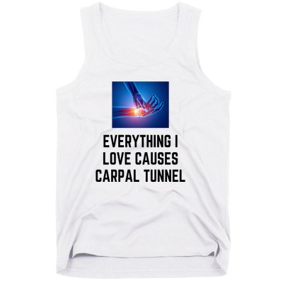 Everything I Love Causes Carpal Tunnel Tank Top