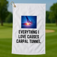 Everything I Love Causes Carpal Tunnel Golf Towel